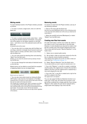 Page 7575
Working with projects
Muting events
To mute individual events in the Project window, proceed 
as follows:
•To mute or unmute a single event, click on it with the 
Mute tool.
•To mute or unmute several events, select them – either 
by using the standard selection techniques, or by using 
one of the options on the Select submenu on the Edit 
menu – and click on one of the selected events with the 
Mute tool.
All selected events will be muted.
•You can also click in an empty area with the Mute tool 
and...