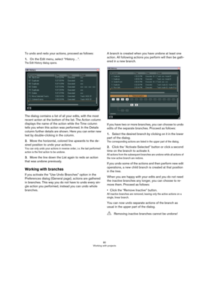 Page 8080
Working with projects
To undo and redo your actions, proceed as follows:
1.On the Edit menu, select “History…”.
The Edit History dialog opens.
The dialog contains a list of all your edits, with the most 
recent action at the bottom of the list. The Action column 
displays the name of the action while the Time column 
tells you when this action was performed. In the Details 
column further details are shown. Here you can enter new 
text by double-clicking in the column. 
2.Move the horizontal, colored...