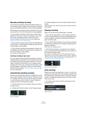 Page 9292
Recording
Manually activating recording
You activate recording by clicking the Record button on 
the Transport panel or toolbar or by using the correspond
-
ing key command (by default [*] on the numeric keypad).
Recording can be activated in Stop mode (from the current 
cursor position or from the left locator) or during playback:
•If you activate recording in Stop mode, and the “Start 
Record at Left Locator” option is activated on the Trans
-
port menu, recording will start from the left locator....
