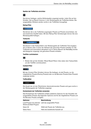 Page 320320
Sounds verwaltenDateien über die MediaBay verwalten
Spalten der Trefferliste einrichten
Sie können festlegen, welche Attributspalten angezeigt werden, indem Sie auf den 
Schalter »Set up Result Columns« in der Werkzeugzeile der Trefferliste klicken. Die 
ausgewählten Attribute werden rechts in der Trefferliste hinzugefügt.
Rating-Filter
Sie können die in der Trefferliste angezeigten Presets auf Presets einschränken, die 
eine bestimmte Qualität haben. Mit dem Rating-Filter-Schieberegler können Sie...