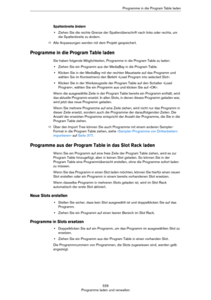 Page 326326
Programme laden und verwaltenProgramme in die Program Table laden
Spaltenbreite ändern
•Ziehen Sie die rechte Grenze der Spaltenüberschrift nach links oder rechts, um 
die Spaltenbreite zu ändern.
ÖAlle Anpassungen werden mit dem Projekt gespeichert.
Programme in die Program Table laden
Sie haben folgende Möglichkeiten, Programme in die Program Table zu laden:
•Ziehen Sie ein Programm aus der MediaBay in die Program Table.
•Klicken Sie in der MediaBay mit der rechten Maustaste auf das Programm und...