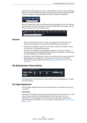 Page 401401
Zonen im Sound-Editor bearbeitenDer Editorbereich »Voice Control«
Wenn Sie einen Schalter sperren, kann er nicht deaktiviert werden und der zugehörige 
Bereich wird immer im Editor angezeigt. Wenn Sie auf einen anderen Schalter klicken, 
wird der neue Bereich angezeigt. Dabei wird ggf. ein Bildlauf durchgeführt.
Mit dem Schalter links neben der Editorbereich-Werkzeugzeile können Sie zwischen 
zwei Ansichten wechseln: entweder nur den ersten Editorbereich anzeigen oder alle 
Bereiche anzeigen und die...