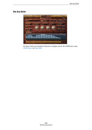 Page 526526
World InstrumentsDie Arp-Seite
Die Arp-Seite
Auf dieser Seite sind dieselben Parameter verfügbar wie für den FlexPhraser, siehe 
»FlexPhraser« auf Seite 569. 