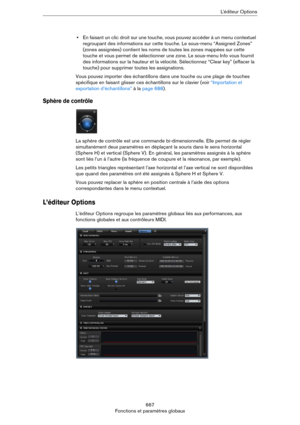 Page 667667
Fonctions et paramètres globauxL’éditeur Options
•En faisant un clic droit sur une touche, vous pouvez accéder à un menu contextuel 
regroupant des informations sur cette touche. Le sous-menu “Assigned Zones” 
(zones assignées) contient les noms de toutes les zones mappées sur cette 
touche et vous permet de sélectionner une zone. Le sous-menu Info vous fournit 
des informations sur la hauteur et la vélocité. Sélectionnez “Clear key” (effacer la 
touche) pour supprimer toutes les assignations.
Vous...