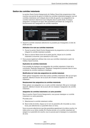 Page 674674
Fonctions et paramètres globauxQuick Controls (contrôles instantanées)
Gestion des contrôles instantanés
La section Quick Control Assignments de l’éditeur Sound des programmes et des 
couches vous permet de gérer et d’éditer les contrôles instantanés assignés. Les huit 
contrôles instantanés sont indiqués dans la liste de gauche. Les assignations du 
contrôle instantané sélectionné sont indiquées dans la partie droite. À chaque 
assignation correspond une ligne. Des paramètres permettent de...