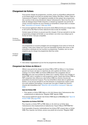 Page 708708
Utilisation du BrowserChargement de fichiers
Chargement de fichiers
Vous pouvez charger les programmes, couches, zones ou échantillons sélectionnés 
en les faisant glisser de la liste de résultats dans l’éditeur Slot Rack, l’éditeur Table ou 
l’arborescence Program. Il est également possible de faire glisser des programmes, 
des couches et des zones directement depuis l’arborescence. Dans tous les cas, la 
boîte de dialogue Import Folder (importer un dossier) qui apparaît vous permet de 
choisir...