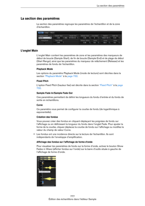 Page 777777
Édition des échantillons dans l’éditeur SampleLa section des paramètres
La section des paramètres
La section des paramètres regroupe les paramètres de l’échantillon et de la zone 
d’échantillon.
L’onglet Main
L’onglet Main contient les paramètres de zone et les paramètres des marqueurs de 
début de boucle (Sample Start), de fin de boucle (Sample End) et de plage de début 
(Start Range), ainsi que les paramètres du marqueur de relâchement (Release) et les 
paramètres de fondu de l’échantillon....