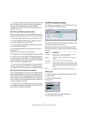 Page 1111
VST Connections: Setting up input and output busses
ÖIf you open a project created on another computer and 
the port names do not match (or the port configuration is 
not the same), the Missing Ports dialog will appear.
This allows you to manually re-route ports used in the project to ports 
available in your system.
Mac OS X only: Retrieving channel names
For some audio cards, you can automatically retrieve the 
ASIO channel names for the ports of your audio hardware:
1.Open the Device Setup dialog...