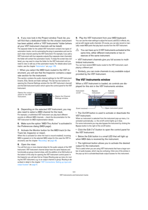 Page 101101
VST Instruments and Instrument tracks
4.If you now look in the Project window Track list, you 
will find that a dedicated folder for the chosen instrument 
has been added, within a “VST Instruments” folder (where 
all your VST Instrument channels will be listed).
The separate folder for the added VST Instrument contains two types of 
automation tracks: one for automating the plug-in parameters and one for 
each mixer channel used by the VST Instrument. For example, if you add a 
VST Instrument with...