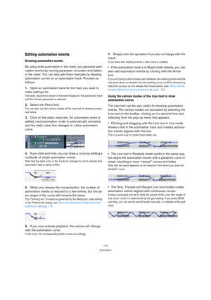 Page 115115
Automation
Editing automation events
Drawing automation events
By using write automation in the mixer, you generate auto-
mation events by moving parameter encoders and faders 
in the mixer. You can also add them manually by drawing 
automation curves on an automation track. Proceed as 
follows:
1.Open an automation track for the track you want to 
make settings for.
The static value line is shown in the event display for the automation track 
and the Volume parameter is selected.
2.Select the Pencil...