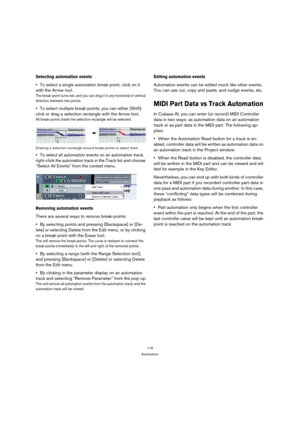 Page 116116
Automation
Selecting automation events
To select a single automation break-point, click on it 
with the Arrow tool.
The break-point turns red, and you can drag it in any horizontal or vertical 
direction between two points.
To select multiple break-points, you can either [Shift]-
click or drag a selection rectangle with the Arrow tool.
All break-points inside the selection rectangle will be selected.
Drawing a selection rectangle around break-points to select them.
To select all automation events on...