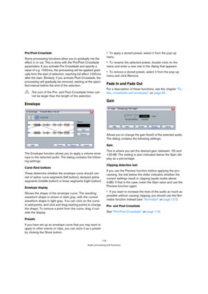 Page 119119
Audio processing and functions
Pre/Post-Crossfade
Some processing functions allow you to gradually mix the 
effect in or out. This is done with the Pre/Post-Crossfade 
parameters. If you activate Pre-Crossfade and specify a 
value of e.g. 1000 ms, the processing will be applied grad-
ually from the start of selection, reaching full effect 1000 ms 
after the start. Similarly, if you activate Post-Crossfade, the 
processing will gradually be removed, starting at the speci-
fied interval before the end...