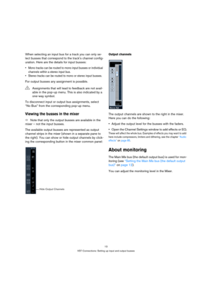 Page 1313
VST Connections: Setting up input and output busses
When selecting an input bus for a track you can only se-
lect busses that correspond to the track’s channel config-
uration. Here are the details for input busses:
 Mono tracks can be routed to mono input busses or individual 
channels within a stereo input bus.
 Stereo tracks can be routed to mono or stereo input busses.
For output busses any assignment is possible.
To disconnect input or output bus assignments, select 
“No Bus” from the...