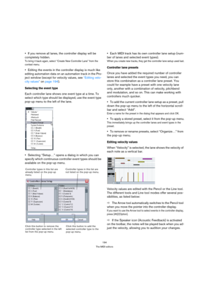 Page 194194
The MIDI editors
If you remove all lanes, the controller display will be 
completely hidden.
To bring it back again, select “Create New Controller Lane” from the 
context menu.
Editing the events in the controller display is much like 
editing automation data on an automation track in the Pro-
ject window (except for velocity values, see “Editing velo-
city values” on page 194).
Selecting the event type
Each controller lane shows one event type at a time. To 
select which type should be displayed,...
