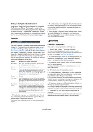 Page 2121
The Project window
Getting on-the-fly info with the Arrow tool
If the option “Select Tool: Show Extra Info” is activated in 
the Preferences (Editing–Tools page), a tooltip will be 
shown for the Arrow tool, displaying information depending 
on where you point it. For example, in the Project window 
event display, the tool will show the current pointer position 
and the name of the track and event you’re pointing at.
The ruler
The ruler at the top of the event display shows the timeline. 
Initially,...