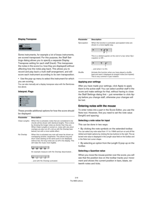 Page 216216
The MIDI editors
Display Transpose
Some instruments, for example a lot of brass instruments, 
are scored transposed. For this purpose, the Staff Set-
tings dialog allows you to specify a separate Display 
Transpose setting for each staff (track). This transposes 
the notes in the score (i.e. how they are displayed) without 
affecting how the notes play back. This allows you to 
record and play back a multi staff arrangement, and still 
score each instrument according to its own transposition.
Use the...