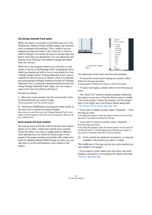 Page 2424
The Project window
The Enlarge Selected Track option
When this option is activated on the Edit menu (or in the 
Preferences, Editing–Project & Mixer page), the selected 
track is enlarged automatically. This is useful if you are 
stepping through the tracks in the Track list, to check or 
edit the settings. The tracks will revert to the size they had 
before when they are deselected. You can adjust the size 
directly in the Track list if the default enlargement factor 
does not suit you. 
While this...