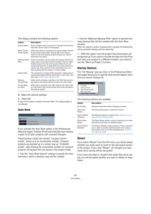 Page 257257
File handling
This dialog contains the following options:
3.Make the desired settings.
4.Click OK. 
A copy of the project is saved in the new folder. The original project is 
not affected.
Auto Save
If you activate the Auto Save option in the Preferences 
(General page), Cubase AI will automatically save backup 
copies of all open projects with unsaved changes.
These backup copies are named “-
xx.bak”, where xx is an incremental number. Unsaved 
projects are backed up in a similar way as “UntitledX-...