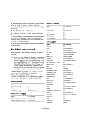 Page 272272
Key commands
2.Select an option in the Categories list, and locate the 
action for which you want to edit the modifier key.
For example, the “Copy” action mentioned above resides in the category 
“Drag & Drop”.
3.Select the action in the Action list.
4.Hold down the desired modifier key(s) and click the 
Assign button.
The current modifier keys for the action are replaced. If the modifier keys 
you pressed are already assigned to another tool, you will be asked 
whether you want to overwrite them. If...