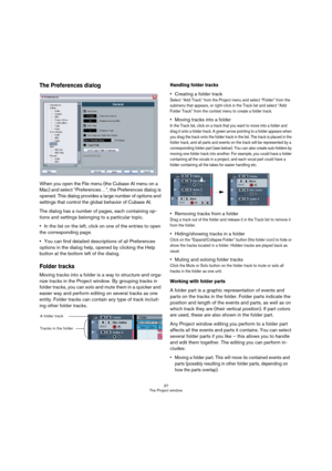 Page 3737
The Project window
The Preferences dialog
When you open the File menu (the Cubase AI menu on a 
Mac) and select “Preferences…”, the Preferences dialog is 
opened. This dialog provides a large number of options and 
settings that control the global behavior of Cubase AI. 
The dialog has a number of pages, each containing op-
tions and settings belonging to a particular topic.
In the list on the left, click on one of the entries to open 
the corresponding page.
You can find detailed descriptions of all...