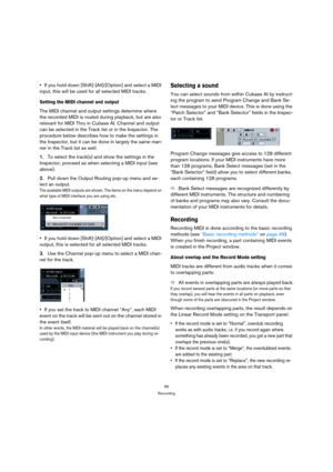 Page 5656
Recording
If you hold down [Shift]-[Alt]/[Option] and select a MIDI 
input, this will be used for all selected MIDI tracks.
Setting the MIDI channel and output
The MIDI channel and output settings determine where 
the recorded MIDI is routed during playback, but are also 
relevant for MIDI Thru in Cubase AI. Channel and output 
can be selected in the Track list or in the Inspector. The 
procedure below describes how to make the settings in 
the Inspector, but it can be done in largely the same man-...