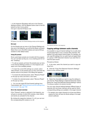 Page 7979
The mixer
In the Inspector (Equalizers tab) and in the Channel 
Settings window, click the Bypass button (next to the EQ 
button) so that it turns yellow.
Click again to deactivate EQ Bypass mode.
EQ bypass in the mixer, the Channel Settings window and the Inspector
EQ reset
On the Presets pop-up menu in the Channel Settings win-
dow and in the Inspector, you will find the Reset command. 
Select this to turn off all EQ modules and reset all EQ pa-
rameters to their default values.
Using EQ presets...