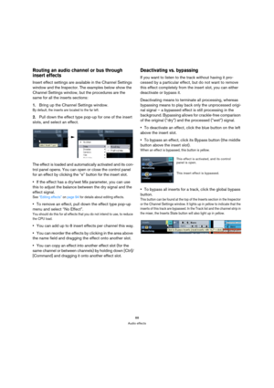 Page 8888
Audio effects
Routing an audio channel or bus through 
insert effects
Insert effect settings are available in the Channel Settings 
window and the Inspector. The examples below show the 
Channel Settings window, but the procedures are the 
same for all the inserts sections:
1.Bring up the Channel Settings window.
By default, the inserts are located to the far left.
2.Pull down the effect type pop-up for one of the insert 
slots, and select an effect.
The effect is loaded and automatically activated...