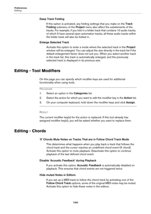 Page 1062Preferences
Editing
1062
Deep Track Folding
If this option is activated, any folding settings that you make on the Track 
Folding submenu of the Project menu also affect the subelements of the 
tracks. For example, if you fold in a folder track that contains 10 audio tracks, 
of which 5 have several open automation tracks, all these audio tracks within 
the folder track will also be folded in.
Enlarge Selected Track
Activate this option to enter a mode where the selected track in the Project 
window will...