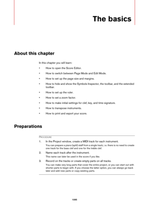 Page 10951095
The basics
About this chapter
In this chapter you will learn:
• How to open the Score Editor.
• How to switch between Page Mode and Edit Mode.
• How to set up the page size and margins.
• How to hide and show the Symbols Inspector, the toolbar, and the extended 
toolbar.
• How to set up the ruler.
• How to set a zoom factor.
• How to make initial settings for clef, key, and time signature.
• How to transpose instruments.
• How to print and export your score.
Preparations
PROCEDURE
1. In the Project...