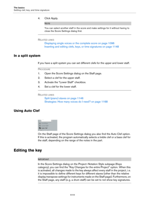 Page 1111The basics
Setting clef, key, and time signature
1111
4. Click Apply.
NOTE
You can select another staff in the score and make settings for it without having to 
close the Score Settings dialog first.
RELATED LINKS
Displaying single voices or the complete score on page 1096
Inserting and editing clefs, keys, or time signatures on page 1148
In a split system
If you have a split system you can set different clefs for the upper and lower staff.
PROCEDURE
1. Open the Score Settings dialog on the Staff page....