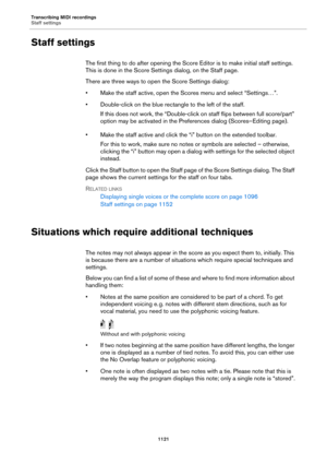 Page 1121Transcribing MIDI recordings
Staff settings
1121
Staff settings
The first thing to do after opening the Score Editor is to make initial staff settings. 
This is done in the Score Settings dialog, on the Staff page.
There are three ways to open the Score Settings dialog:
• Make the staff active, open the Scores menu and select “Settings…”.
• Double-click on the blue rectangle to the left of the staff.
If this does not work, the “Double-click on staff flips between full score/part” 
option may be activated...