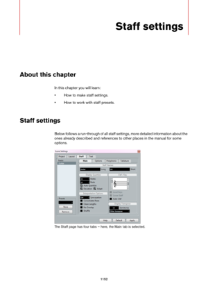 Page 11521152
Staff settings
About this chapter
In this chapter you will learn:
• How to make staff settings.
• How to work with staff presets.
Staff settings
Below follows a run-through of all staff settings, more detailed information about the 
ones already described and references to other places in the manual for some 
options.
The Staff page has four tabs – here, the Main tab is selected. 