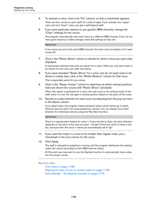 Page 1166Polyphonic voicing
Setting up the voices
1166
5. To activate a voice, click in its “On” column, so that a checkmark appears.
There are four voices on each staff, for a total of eight. If you activate one “upper” 
voice and one “lower” voice, you get a split (piano) staff.
6. If you have particular reasons to use specific MIDI channels, change the 
“Chan” settings for the voices.
The program automatically sets each voice to a different MIDI channel. If you do not 
have good reasons to make changes, leave...