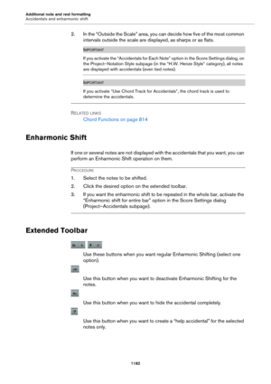 Page 1182Additional note and rest formatting
Accidentals and enharmonic shift1182
2. In the “Outside the Scale” area, you can decide how five of the most common intervals outside the scale are displayed, as sharps or as flats.
IMPORTANT
If you activate the “Accidentals for Each Note ” option in the Score Settings dialog, on 
the Project–Notation Style subpage (in the “H.W. Henze Style” category), all notes 
are displayed with accidentals (even tied notes).
IMPORTANT
If you activate “Use Chord Track for A...
