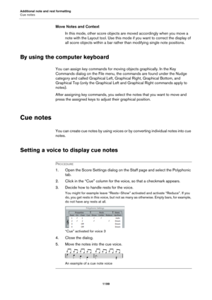 Page 1199Additional note and rest formatting
Cue notes
1199
Move Notes and Context
In this mode, other score objects are moved accordingly when you move a 
note with the Layout tool. Use this mode if you want to correct the display of 
all score objects within a bar rather than modifying single note positions.
By using the computer keyboard
You can assign key commands for moving objects graphically. In the Key 
Commands dialog on the File menu, the commands are found under the Nudge 
category and called Graphical...