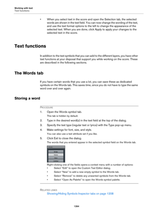 Page 1264Working with text
Text functions
1264
• When you select text in the score and open the Selection tab, the selected 
words are shown in the text field. You can now change the wording of the text, 
and use the text format options to the left to change the appearance of the 
selected text. When you are done, click Apply to apply your changes to the 
selected text in the score.
Text functions
In addition to the text symbols that you can add to the different layers, you have other 
text functions at your...