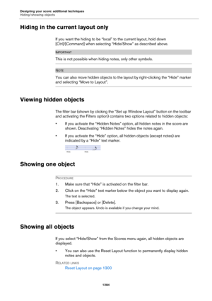 Page 1284Designing your score: additional techniques
Hiding/showing objects
1284
Hiding in the current layout only
If you want the hiding to be “local” to the current layout, hold down 
[Ctrl]/[Command] when selecting “Hide/Show” as described above.
IMPORTANTIMPORTANTIMPORTANTIMPORTANT
This is not possible when hiding notes, only other symbols.
NOTE
You can also move hidden objects to the layout by right-clicking the 