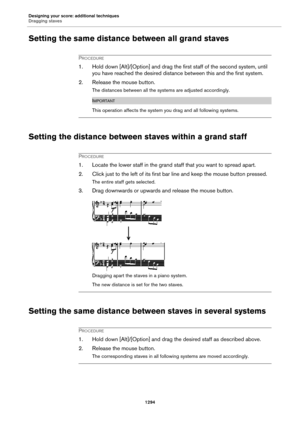 Page 1294Designing your score: additional techniques
Dragging staves
1294
Setting the same distance between all grand staves
PROCEDURE
1. Hold down [Alt]/[Option] and drag the first staff of the second system, until 
you have reached the desired distance between this and the first system.
2. Release the mouse button.
The distances between all the systems are adjusted accordingly.
IMPORTANT
This operation affects the system you drag and all following systems.
Setting the distance between staves within a grand...