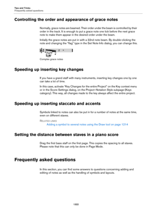 Page 1322Tips and Tricks
Frequently asked questions
1322
Controlling the order and appearance of grace notes
Normally, grace notes are beamed. Their order under the beam is controlled by their 
order in the track. It is enough to put a grace note one tick before the next grace 
note to make them appear in the desired order under the beam.
Initially the grace notes are put in with a 32nd note beam. By double-clicking the 
note and changing the “flag” type in the Set Note Info dialog, you can change this.
Complex...