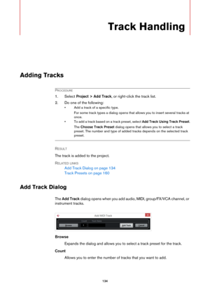 Page 134134
Track Handling
Adding Tracks
PROCEDURE
1. Select Project > Add Track, or right-click the track list.
2. Do one of the following:
• Add a track of a specific type.
For some track types a dialog opens that allows you to insert several tracks at 
once.
• To add a track based on a track preset, select Add Track Using Track Preset.
The Choose Track Preset dialog opens that allows you to select a track 
preset. The number and type of added tracks depends on the selected track 
preset.
RESULT 
The track is...