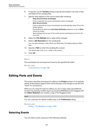 Page 177Parts and Events
Editing Parts and Events
177
6. If required, use the Tail Size setting to specify extra length in seconds or bars 
and beats for the resulting files.
7. Specify what happens to the source tracks after rendering.
•Keep Source Events Unchanged
If this is selected, the source events/parts remain unchanged.
•Mute Source Events
If this is selected, the source events/parts are automatically muted. This is the 
default setting.
Events/Parts for which the Lock Event Attributes preference is set...