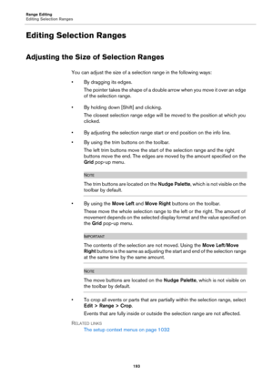 Page 193Range Editing
Editing Selection Ranges
193
Editing Selection Ranges
Adjusting the Size of Selection Ranges
You can adjust the size of a selection range in the following ways:
• By dragging its edges.
The pointer takes the shape of a double arrow when you move it over an edge 
of the selection range.
• By holding down [Shift] and clicking.
The closest selection range edge will be moved to the position at which you 
clicked.
• By adjusting the selection range start or end position on the info line.
• By...