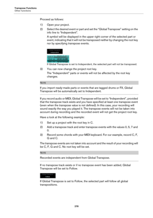 Page 278Transpose Functions
Other functions
278
Proceed as follows:
1) Open your project.
2) Select the desired event or part and set the “Global Transpose” setting on the 
info line to “Independent”.
A symbol will be displayed in the upper right corner of the selected part or 
event, indicating that it will not be transposed neither by changing the root key 
nor by specifying transpose events.
If Global Transpose is set to Independent, the selected part will not be transposed.
3) You can now change the project...