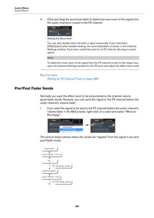 Page 386Audio Effects
Send Effects
386
4. Click and drag the send level slider to determine how much of the signal from 
the audio channel is routed to the FX channel.
Setting the Send level
You can also double-click and enter a value numerically. If you hold down 
[Alt]/[Option] when double-clicking, the send destination is shown in the Channel 
Settings window. If you have routed the send to an FX channel, the plug-in panel 
opens.
NOTE
To determine how much of the signal from the FX channel is sent to the...