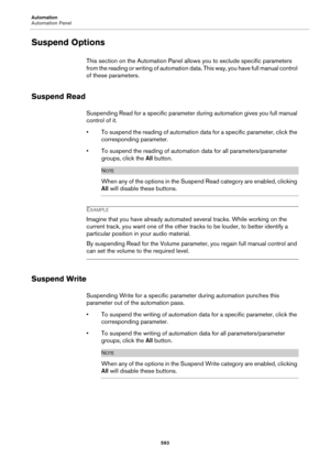 Page 593Automation
Automation Panel
593
Suspend Options
This section on the Automation Panel allows you to exclude specific parameters 
from the reading or writing of automation data. This way, you have full manual control 
of these parameters.
Suspend Read
Suspending Read for a specific parameter during automation gives you full manual 
control of it.
• To suspend the reading of automation data for a specific parameter, click the 
corresponding parameter.
• To suspend the reading of automation data for all...