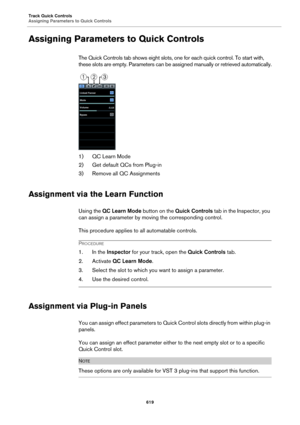 Page 619Track Quick Controls
Assigning Parameters to Quick Controls
619
Assigning Parameters to Quick Controls
The Quick Controls tab shows eight slots, one for each quick control. To start with, 
these slots are empty. Parameters can be assigned manually or retrieved automatically.
1) QC Learn Mode
2) Get default QCs from Plug-in
3) Remove all QC Assignments
Assignment via the Learn Function
Using the QC Learn Mode button on the Quick Controls tab in the Inspector, you 
can assign a parameter by moving the...