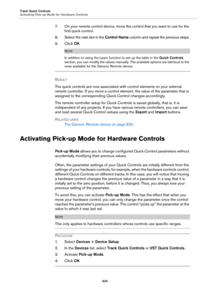 Page 624Track Quick Controls
Activating Pick-up Mode for Hardware Controls
624
7. On your remote control device, move the control that you want to use for the 
first quick control.
8. Select the next slot in the Control Name column and repeat the previous steps.
9. Click OK.
NOTE
In addition to using the Learn function to set up the table in the Quick Controls 
section, you can modify the values manually. The available options are identical to the 
ones available for the Generic Remote device.
RESULT 
The quick...