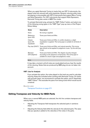 Page 649MIDI realtime parameters and effects
The Inspector sections
649
When you apply Hermode Tuning to tracks that use VST 2 instruments, the 
played notes are retuned with every keystroke. Dynamic retuning while notes 
are playing is only possible with VST 3 instruments that support Micro Tuning 
and Note Expression. For VST instruments that support Note Expression, 
Hermode Tuning also works in MIDI Thru mode.
To activate Hermode tunig, activate the “HMT: Follow” button, and select one 
of the following...