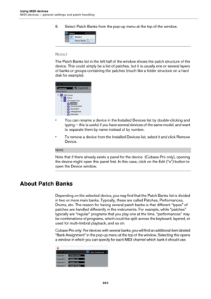 Page 663Using MIDI devices
MIDI devices – general settings and patch handling
663
6. Select Patch Banks from the pop-up menu at the top of the window.
RESULT 
The Patch Banks list in the left half of the window shows the patch structure of the 
device. This could simply be a list of patches, but it is usually one or several layers 
of banks or groups containing the patches (much like a folder structure on a hard 
disk for example).
• You can rename a device in the Installed Devices list by double-clicking and...