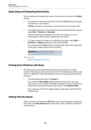 Page 694MIDI Editors
Common MIDI Editor Functions694
Duplicating and Repeating Note Events
You can duplicate and repeat note events in the same way as events in the  Project 
window.
• To duplicate the selected note events, hold down [Alt]/[Option] and drag the 
n
 ote events to a new position.
If  Snap  is 
activated, it determines to  which positions you can copy notes.
• To copy the selected note events and place them
  directly behind the original, 
select  Edit > Functions > Duplicate .
If several note...